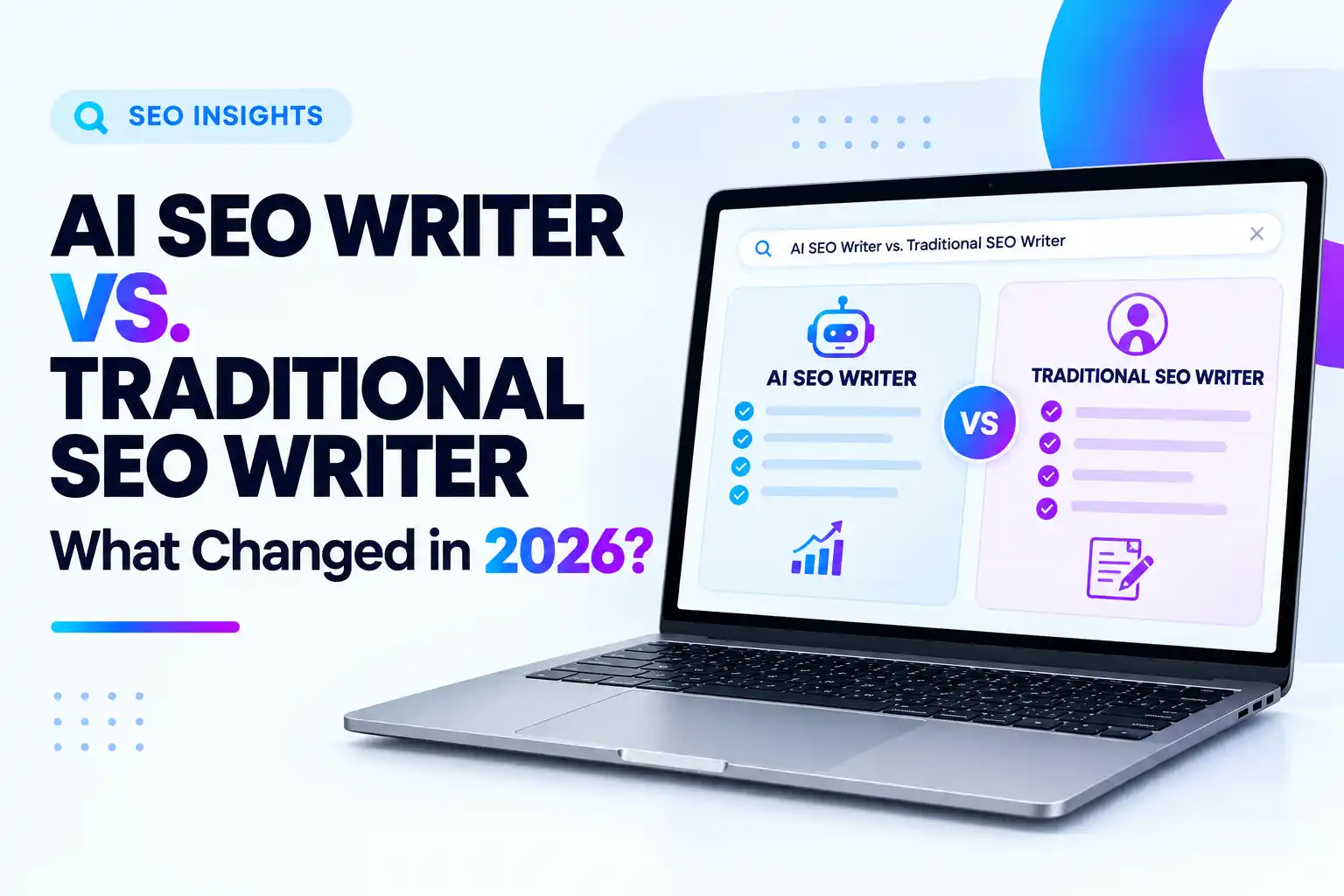 AI SEO Writer vs. Traditional SEO Writer: What Changed in 2026?